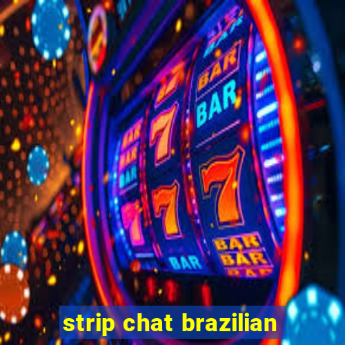 strip chat brazilian